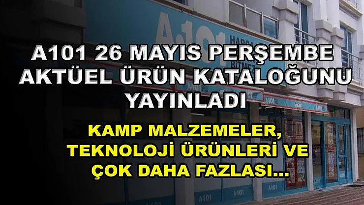 A101 26 Mayıs Perşembe aktüel ürün kataloğunu yayınladı: Kamp malzemeler, teknoloji ürünleri ve çok daha fazlası…