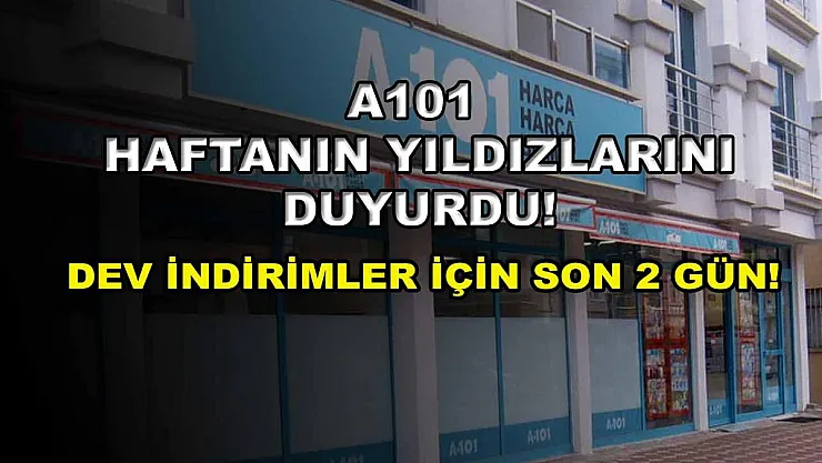 A101 Haftanın Yıldızlarını duyurdu! Dev indirimler için son 2 gün!
