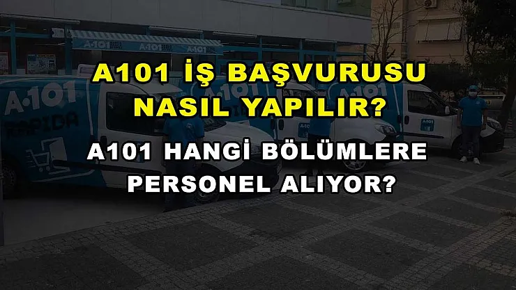 A101 İş Başvurusu Nasıl Yapılır? A101 Hangi Bölümlere Personel Alıyor?