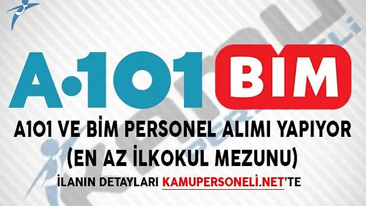 A101 ve BİM Personel Alımı Yapıyor! (En Az İlkokul Mezunu)