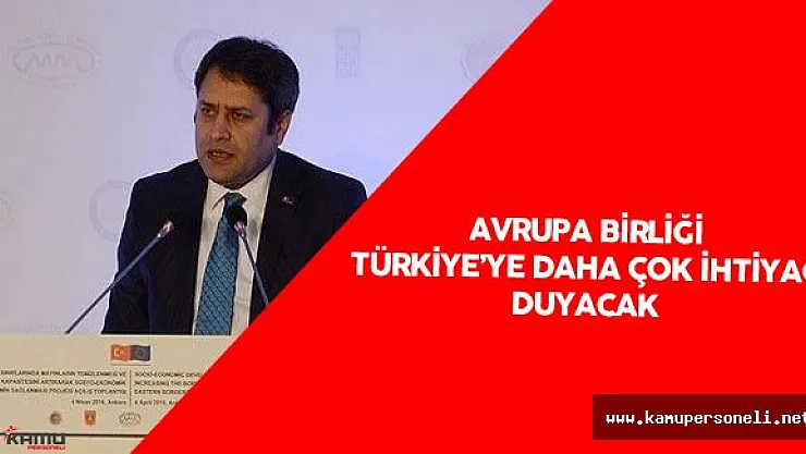 AB Bakan Yardımcısı : " Şimdi AB 'nin Bize İhtiyacı Artacak"