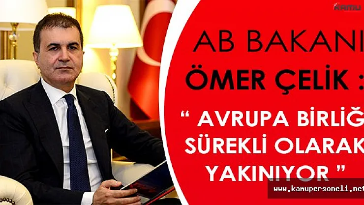 AB Bakanı Ömer Çelik: " Avrupa Birliği Sürekli Yakınıyor "
