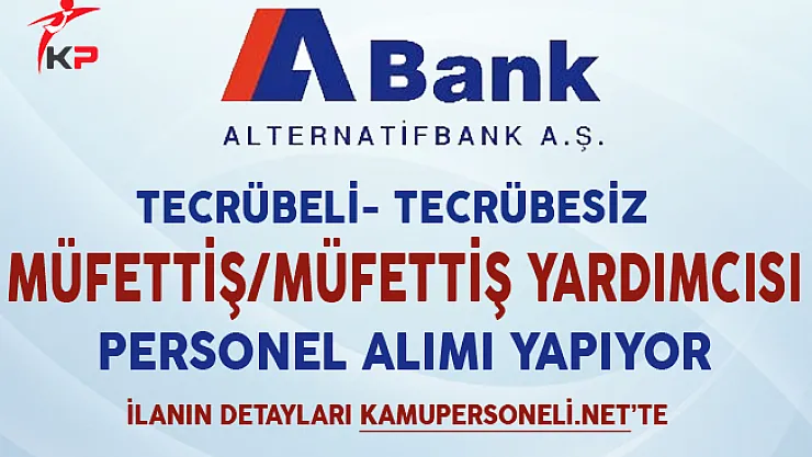 ABank Müfettiş ve Müfettiş Yardımcısı Alımı Yapıyor