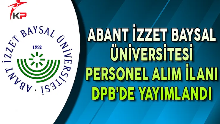 Abant İzzet Baysal Üniversitesi Akademik Personel İlanı DPB'de Yayımlandı