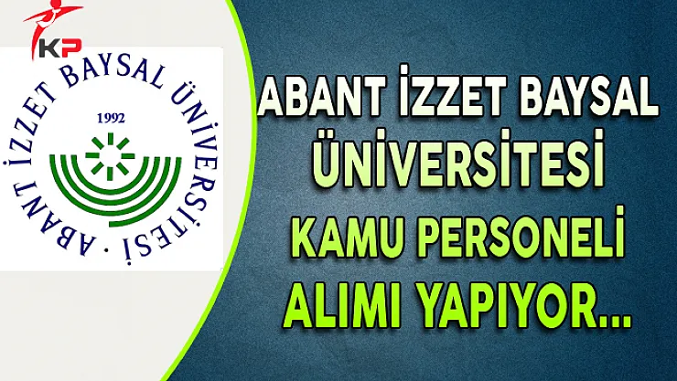 Abant İzzet Baysal Üniversitesi Kamu Personeli Alıyor