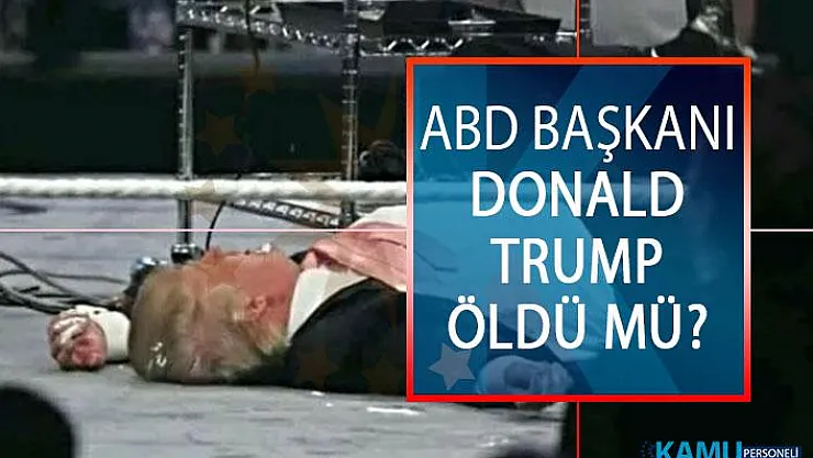 ABD Başkanı Donald Trump Öldü Mü? ABD Başkanı Donald Trump'ın Sağlık Durumu Nasıl?