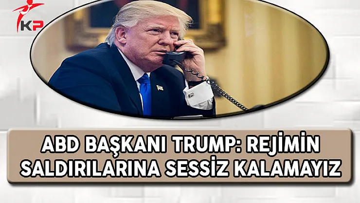 ABD Başkanı Trump'tan Türkiye'ye Teşekkür: Rejimin Saldırılarına Sessiz Kalamayız