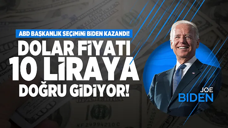 ABD Başkanlık seçimini Biden kazandı! Dolar fiyatı 10 liraya doğru gidiyor!