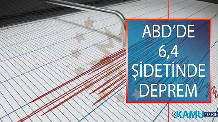 ABD'de 6,4 Büyüklüğünde Deprem Meydana Geldi! Tsunami Uyarısı Yapıldı!