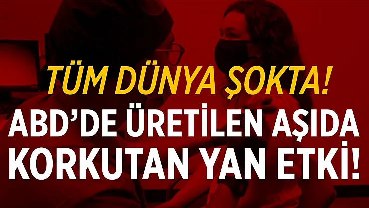 ABD'de üretilen koronavirüs aşısında ciddi yan etki!
