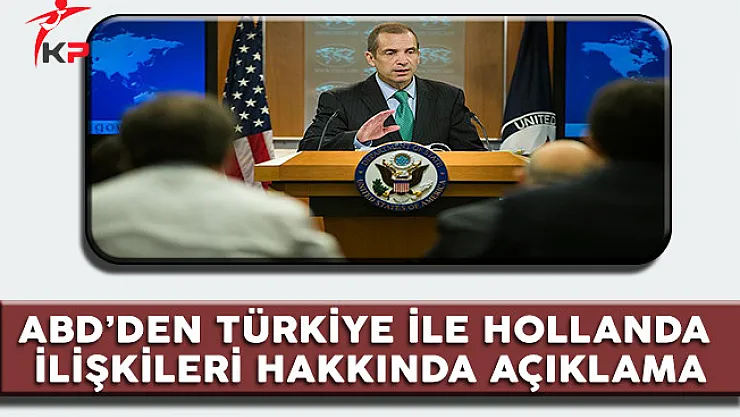 ABD'den Türkiye İle Hollanda İlişkileri Açıklaması