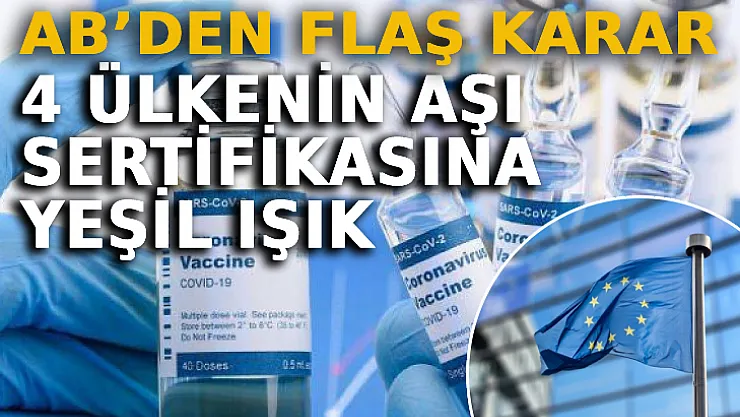 AB'den Flaş Karar! 4 Ülkenin Aşı Sertifikasına Yeşil Işık
