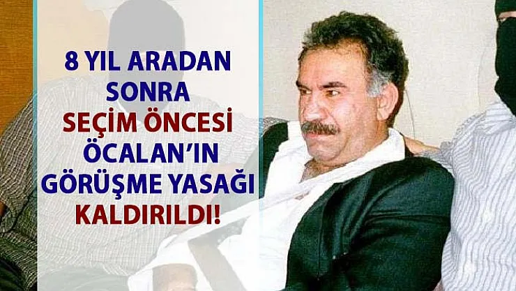Abdullah Öcalan'ın görüşme yasağı kaldırıldı!