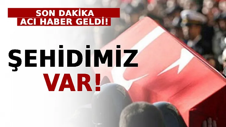 Acı Haber Geldi! Şehidimiz Var!