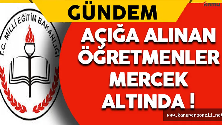 Açığa Alınan Öğretmenler Mercek Altında !