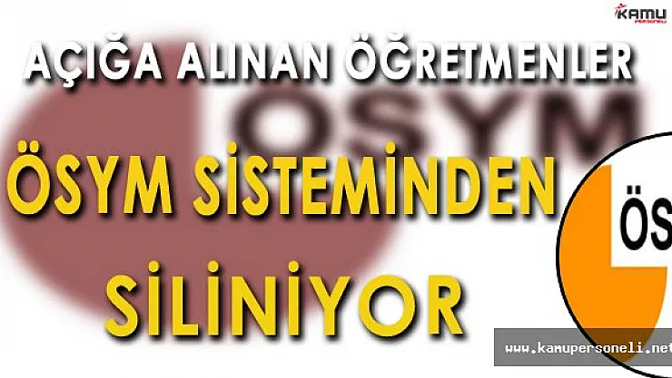 Açığa Alınan Öğretmenlerin İsimleri ÖSYM Sisteminden Siliniyor
