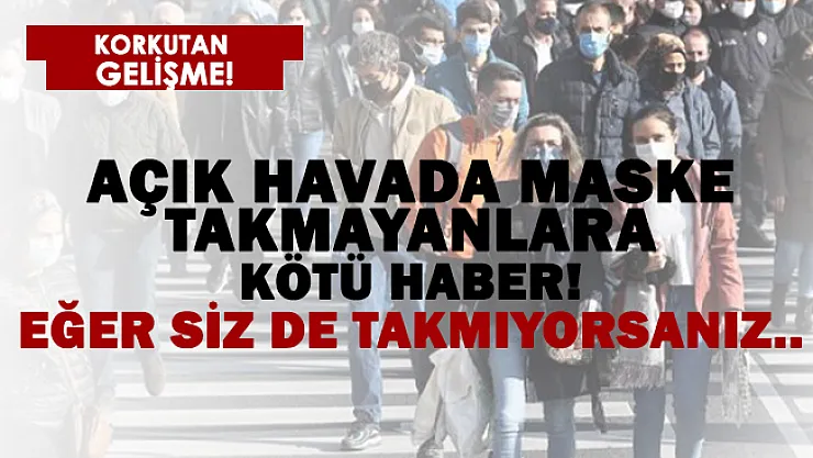 Açık havada maske takmayanlara kötü haber!