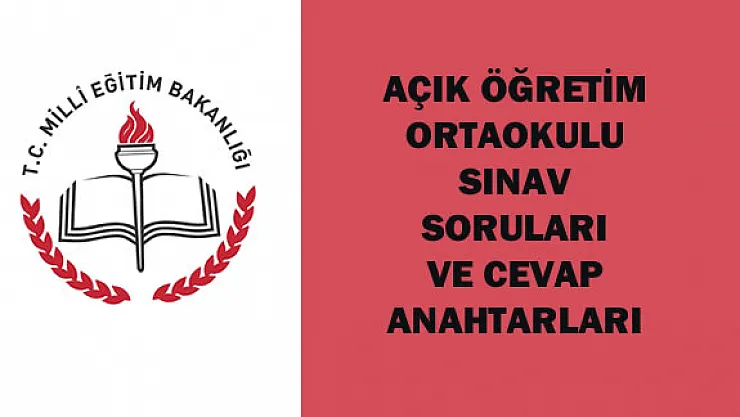 Açık Öğretim Orta Okulu Sınav Soruları ve Cevap Anahtarları
