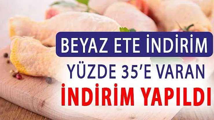 Açıklama Geldi: Beyaz Ete Yüzde 35'e Varan İndirim Yapıldı