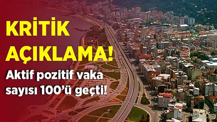 Açıklama geldi! Bu ilimizde vaka sayısı 100'ü geçti!