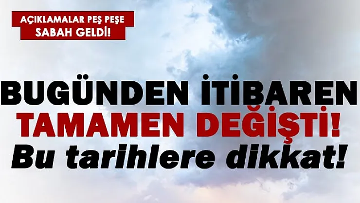 Açıklamalar peş peşe geldi! Bugünden itibaren tamamen değişti!