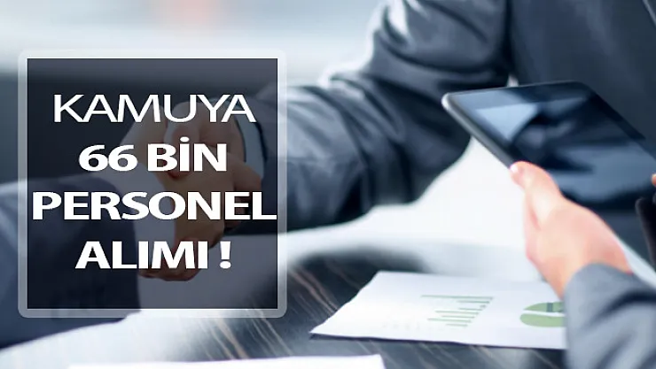 Açıklamalar Peş Peşe Geldi ! Kamuya 66 Bin Kamu Personeli Alımı Yapılacak