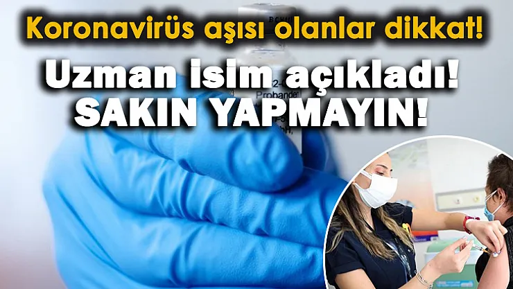Açıklandı! Koronavirüs aşısı olduktan sonra sakın bunu yapmayın!