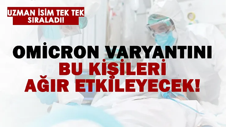 Açıklandı: Omicron varyantını en çok bu kişileri vuracak!