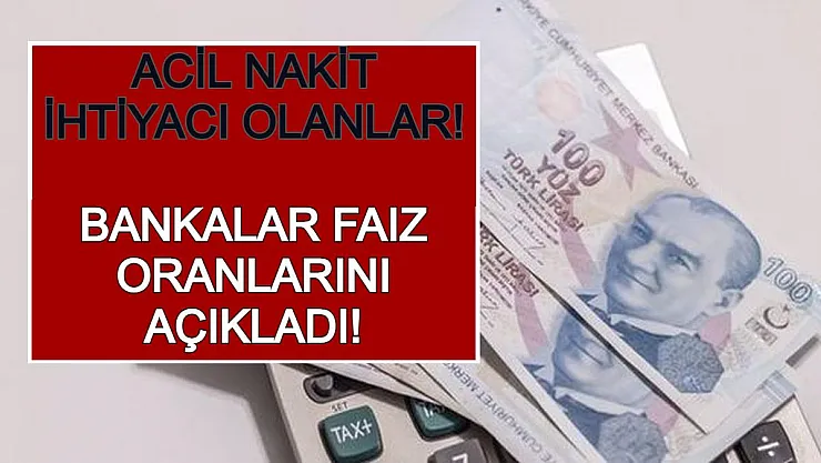 Acil Nakit İhtiyacı Olanlar! Bankalar Faiz Oranlarını Açıkladı!