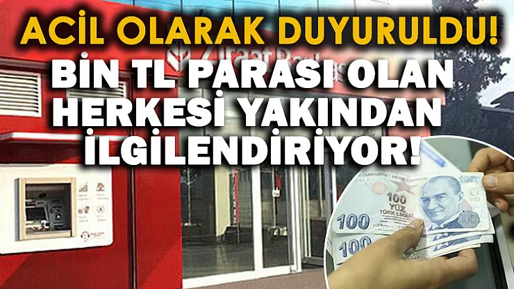 Acil olarak duyuruldu! Bin TL parası olanları Ziraat Bankası şubelerine çağırdı!