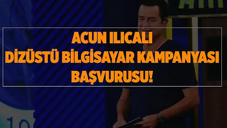 Acun Ilıcalı dizüstü bilgisayar başvurusu! 2020 dizüstü bilgisayar başvurusu nasıl yapılır? Acun Ilıcalı bilgisayar başvurusu..