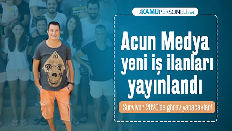 Acun Medya iş başvurusu için yeni iş ilanları yayınlandı : Survivor 2020'de görev yapacaklar!