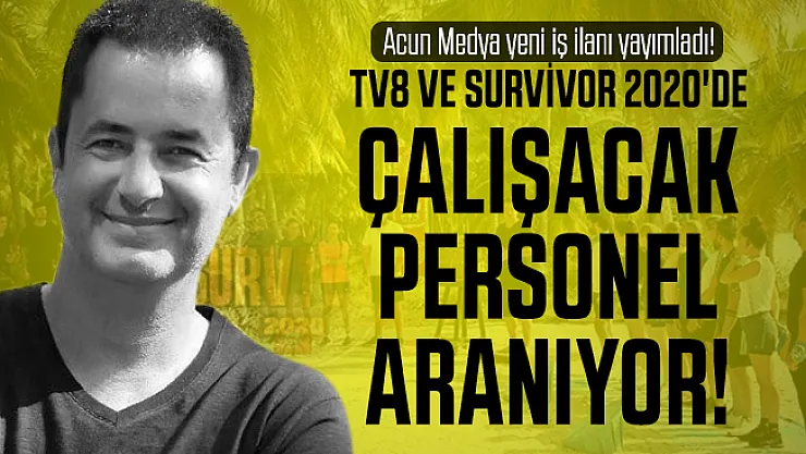 Acun Medya yeni iş ilanı yayımladı! TV8 ve Survivor 2020'de çalışacaklar! Acun medya iş başvurusu başvuru şartları netleşti