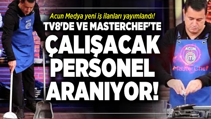 Acun Medya yeni iş ilanları yayımlandı! TV8'de ve Masterchef'te çalışacak personel aranıyor!