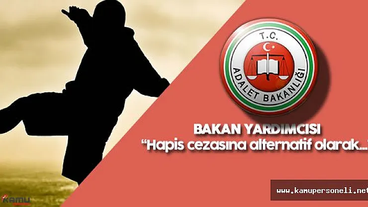 Adalet Bakan Yardımcısı : &quotHapis cezasına alternatif olarak..."