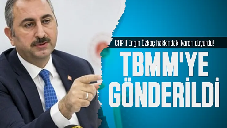 Adalet Bakanı Abdulhamit Gül, CHP'li Engin Özkoç hakkındaki kararı duyurdu! TBMM'ye gönderildi