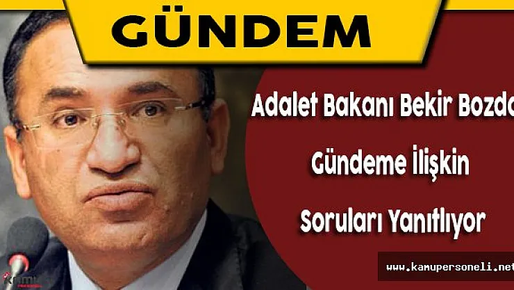 Adalet Bakanı Bekir Bozdağ Gündeme İlişkin Soruları Yanıtladı