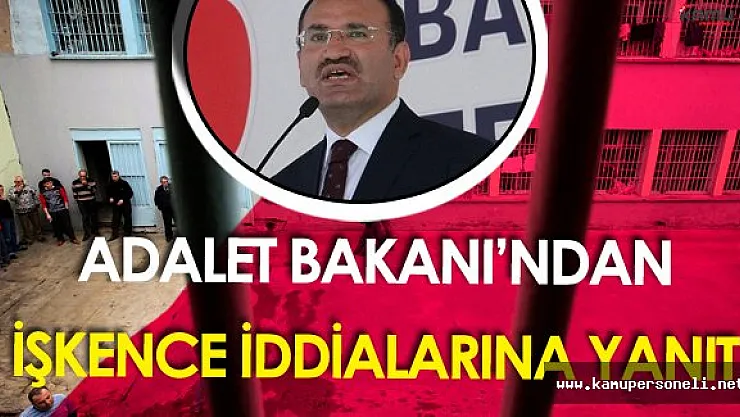 Adalet Bakanı Bozdağ'dan İşkence İddialarına Yanıt Geldi