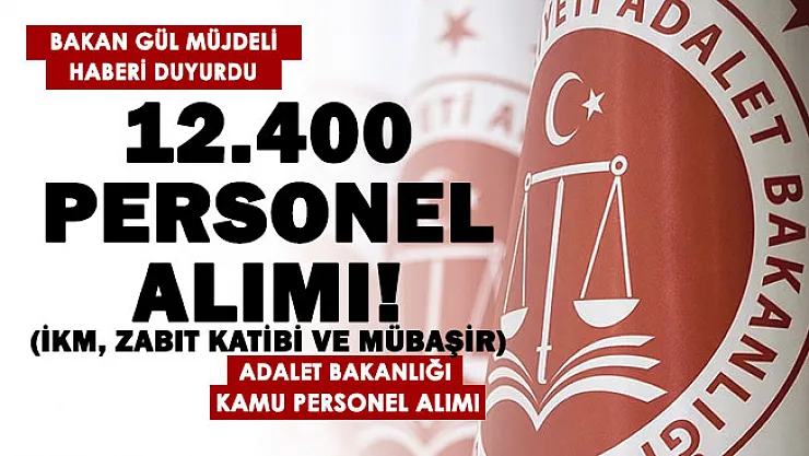 Adalet Bakanı Gül müjdeyi duyurdu: Adalet Bakanlığına 12 bin 400 yeni personel alımı (İKM, zabıt katibi ve mübaşir)