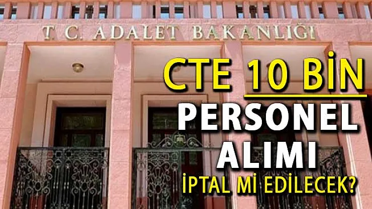 Adalet Bakanı Gül Personel Alımı Sayısını Açıkladı : CTE 10 Bin Kamu Personeli Alımı İptal Mi Edilecek?