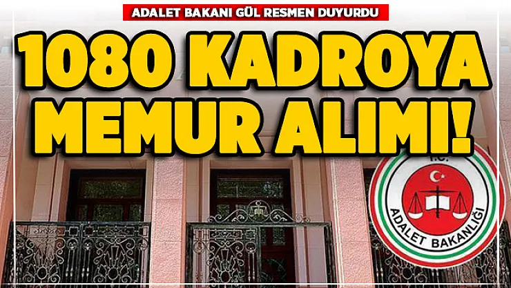 Adalet Bakanı Gül resmen duyurdu! 113 Adliyeye 1080 memur alımı