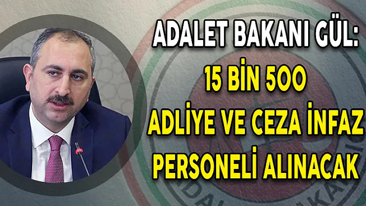 Adalet Bakanı Gül'den Personel Alım Açıklaması! 15 Bin 500 Adliye ve Ceza İnfaz Personeli Alınacak