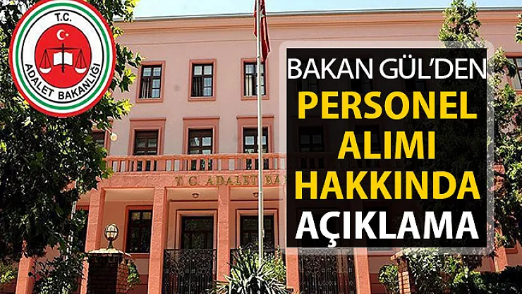 Adalet Bakanı Gül'den Personel Alımı Açıklaması Geldi: Yakın Zamanda