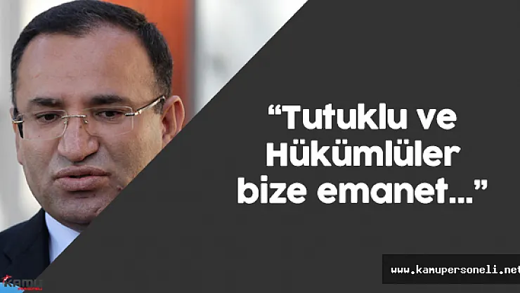 Adalet Bakanı : &quotTutuklu ve Hükümlüler Bize Emanet"