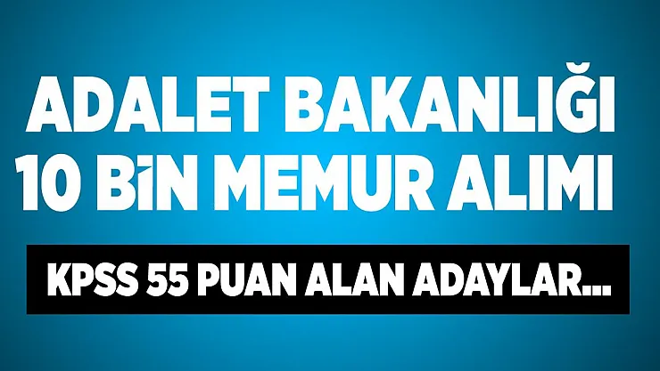 Adalet Bakanlığı 10 bin personel alımı! KPSS 55, 60, 70 ve 80 Puan ile memur alım