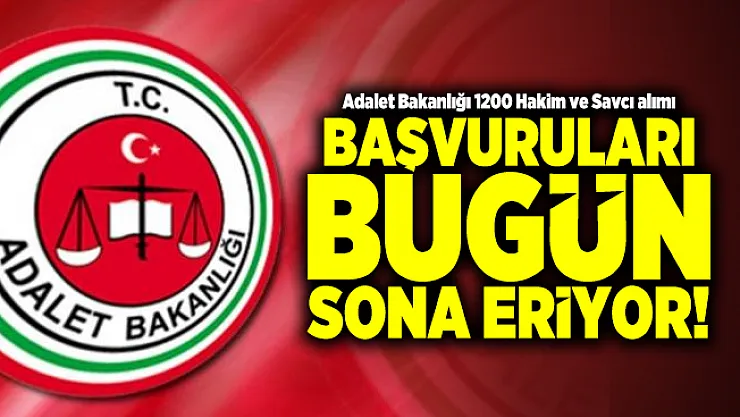 Adalet Bakanlığı 1200 Hakim ve Savcı alımı başvuruları bugün sona eriyor!