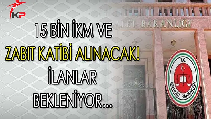 Adalet Bakanlığı 15 Bin İKM ve Zabıt Katibi Alacak ! İlanlar Bekleniyor