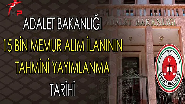 Adalet Bakanlığı 15 Bin Memur Alım İlanının Tahmini Yayımlanma Tarihi