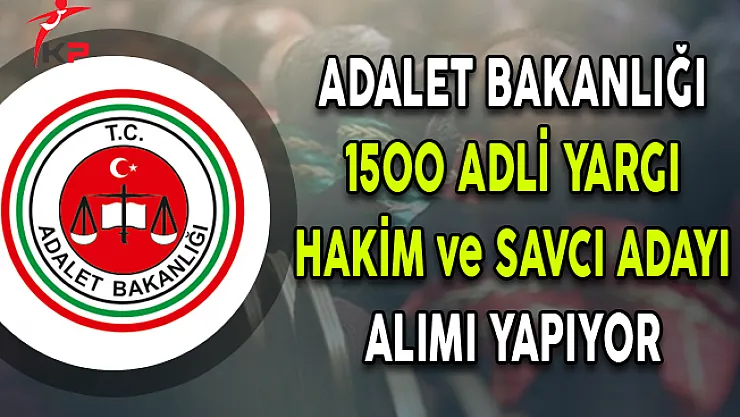 Adalet Bakanlığı 1500 Adlî Yargı Hâkim ve Savcı Adayı Alıyor !