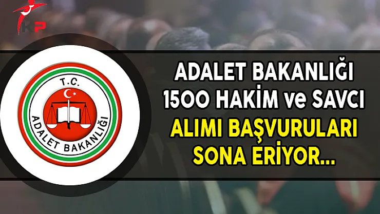 Adalet Bakanlığı 1500 Hakim ve Savcı Alımı Başvurularında Son Gün